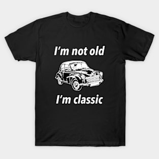 I’m Not Old I’m Classic T-Shirt